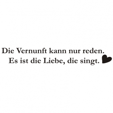 Zitat: Die Vernunft kann nur reden. Es ist die Liebe, die singt.
