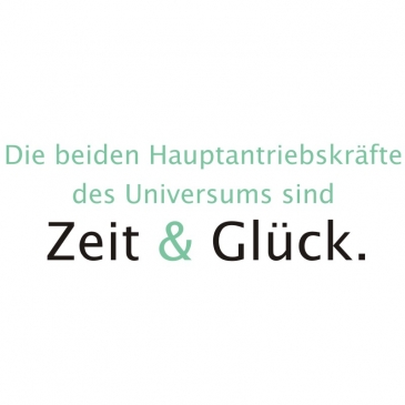Zitat: Die beiden Hauptantriebskrfte des Universums sind Zeit &